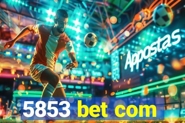 5853 bet com